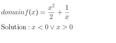The domain of f(x)=(x^2)/2+1/x is x<0\lor x>0